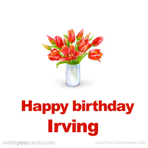 happy birthday Irving bouquet card