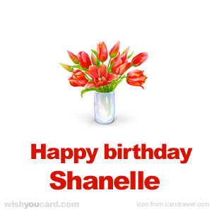happy birthday Shanelle bouquet card
