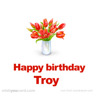 happy birthday Troy bouquet card