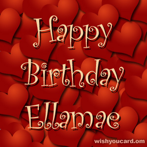 happy birthday Ellamae hearts card